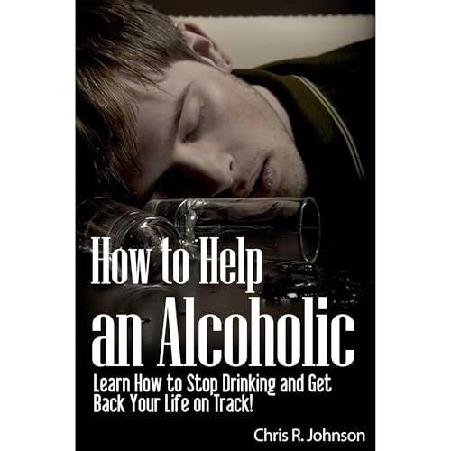 How to Help an Alcoholic - Learn How to Stop Drinking and Get Back Your Life on Track! - Red Hot! by Chris R. Johnson episode artwork