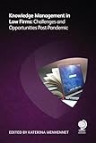 Knowledge Management in Law Firms: Challenges and Opportunities Post-Pandemic
