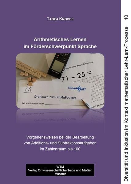 Arithmetisches Lernen im Förderschwerpunkt Sprache: Vorgehensweisen bei der Bearbeitung von Additions- und Subtraktionsaufgaben im Zahlenraum bis 100 ... im Kontext mathematischer Lehr-Lern-Prozesse)