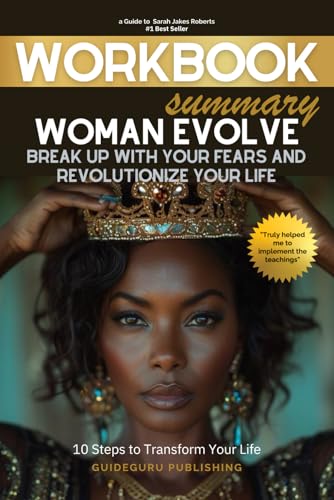 Workbook For Woman Evolve: Break Up with Your Fears and Revolutionize Your Life by Sarah Jakes Roberts: 10 Steps to Transform Your Life