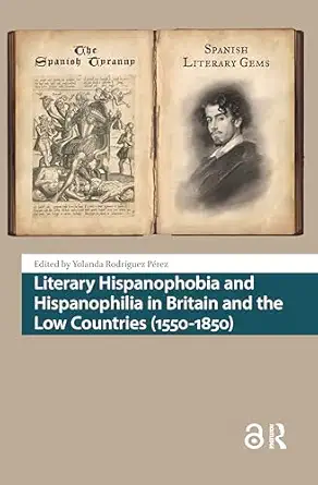 Literary Hispanophobia and Hispanophilia in Britain and the Low Countries (1550-1850)-Wow! eBook