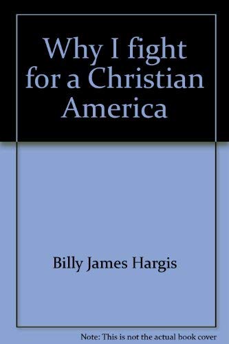 Why I fight for a Christian America: Billy James Hargis: 9780840755575