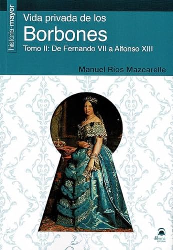 Vida Privada de los Borbones: Tomo II: de Fernando VII a Alfonso XIII
