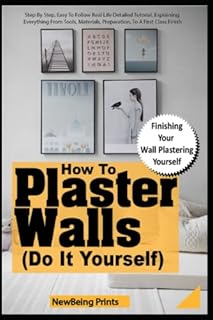 HOW TO PLASTER WALLS LIKE A PRO (DO IT YOURSELF): Step By Step, Easy To Follow Real Life Detailed Tutorial, Explaining Everything From Tools, Materials, Preparation, To A First Class Finish