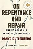 On Repentance and Repair: Making Amends in an Unapologetic World