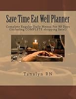 Save Time Eat Well Planner: Complete Regular Daily Menus For 90 Days 149750113X Book Cover