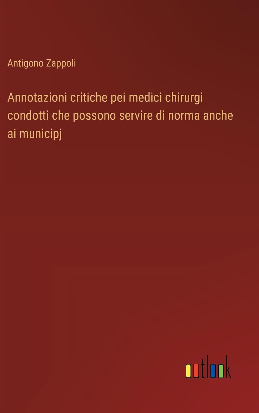 Annotazioni critiche pei medici chirurgi condotti che possono servire di norma anche ai municipj