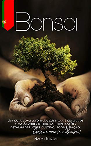 Bonsai: Um guia completo para cultivar e cuidar de suas árvores d...