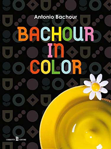 Bachour in color. Ediz. inglese e italiana