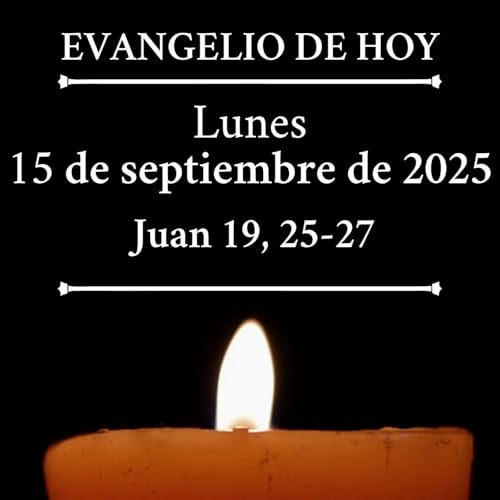 『Evangelio del lunes 15 de septiembre de 2025 - "Ahí tienes a tu madre"』のカバーアート