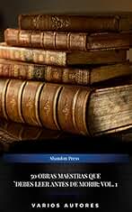 50 Obras Maestras Que Debes Leer Antes De Morir: Vol. 1