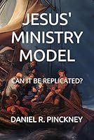 JESUS' MINISTRY MODEL: CAN IT BE REPLICATED? B0D5V4F5L1 Book Cover