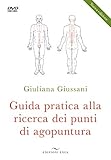  Guida pratica alla ricerca dei punti di agopuntura. Nuova ediz. Con DVD video (Fare naturopatia)