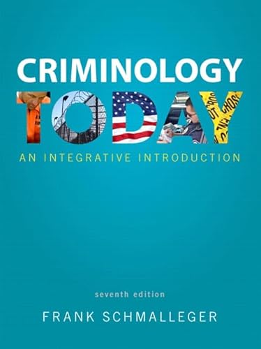 Compare Textbook Prices for Criminology Today: An Integrative Introduction 7 Edition ISBN 9780133495539 by Schmalleger, Frank