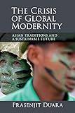 The Crisis of Global Modernity: Asian Traditions and a Sustainable Future (Asian Connections)