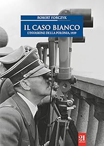 Vedi scheda su Amazon Il caso bianco. L'invasione della Polonia 1939