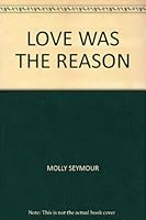 Love Was The Reason B000UGEYOW Book Cover