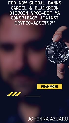 FED NOW,GLOBAL BANKS CARTEL & BLACKROCK BITCOIN SPOT-ETF “A CONSPIRACY AGAINST CRYPTO-ASSETS: THE DAWN OF DIGITALISATION & TOKENISATION OF ASSETS