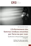  L\'Enfermement des femmes rendues enceintes par force ou par ruse:: Qualification et Responsabilité en Droit Congolais Préfacé de Jules-José DOBO Post-face de Bill KANYANDU