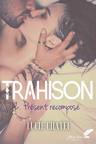  Trahison, tome 2 : Présent recomposé livre En ligne