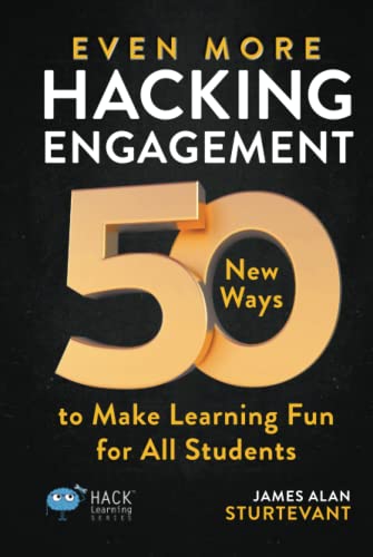 Even More Hacking Engagement: 50 New Ways to Make Learning Fun for All Students (Hack Learning Series)