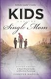 Kids and the Single Mom: A Real-World Guide to Effective Parenting