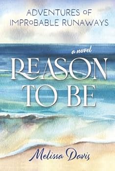 Reason To Be: Adventures of Improbable Runaways