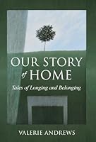 Our Story Of Home: Tales of Longing and Belonging 1685036082 Book Cover