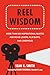 Reel Wisdom: More than 100 Inspirational Quotes for Movie Lovers, Film Buffs and Cinephiles (Little Book. Big Idea.)