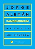jorge aleman libros  Pandemonium: Appunti sul disastro (Italian Edition)