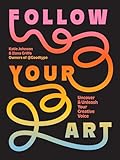 Follow Your Art: Uncover and Unleash Your Creative Voice