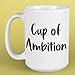 Cup of Ambition Mug - 15oz Large Ceramic Dishwasher Microwave Safe Coffee Cup - Handmade coffee lover gift. Funny coffee mug.