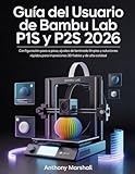 Guía del usuario de Bambu Lab P1S y P2S 2026: Configuración paso a paso, ajustes de laminado limpios y soluciones rápidas para impresiones 3D fiables y de alta calidad