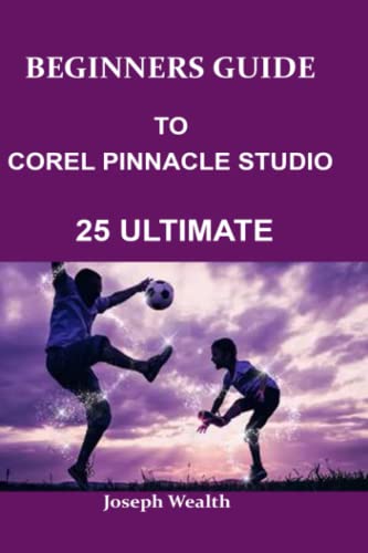 BEGINNERS GUIDE TO COREL PINNACLE STUDIO 25 ULTIMATE