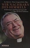  Wir Nachbarn des Himmels: Erfahrungen und Begegnungen mit Karl Kardinal Lehmann. Zum 70 Geburtstag des Vorsitzenden der Deutschen Bischofskonferenz