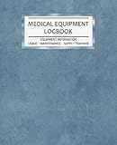 Medical Equipment Logbook Equipment Information - Usage - Maintenance - Supply Tracking: Daily Weekly Medical Equipment & Supply Tracker Perfect for ... Cover (Medical Equipment & Supply Series)