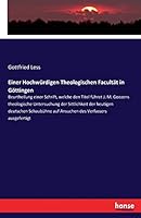 Einer Hochwürdigen Theologischen Facultät in Göttingen: Beurtheilung einer Schrift, welche den Titel führet J. M. Goezens theologische Untersuchung ... des Verfassers ausgefertigt 3743623641 Book Cover