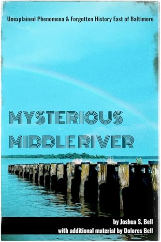 Mysterious Middle River: Unexplained Phenomena & Forgotten History East of Baltimore