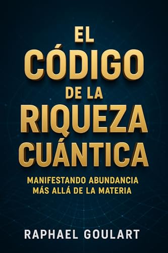 El Código de la Riqueza Cuántica: Manifestando Abundancia Más Allá de la Materia