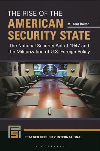 The Rise of the American Security State: The National Security Act of 1947 and the Militarization of U.S. Foreign Policy (Praeger Security International)