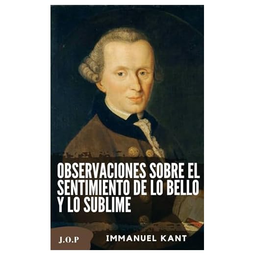 Observaciones sobre el sentimiento de lo bello y lo sublime (Spanish Edition)