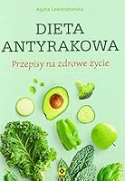Dieta antyrakowa. Przepisy na zdrowe zycie 8381511550 Book Cover