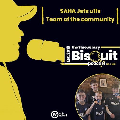 The Shrewsbury Biscuit Podcast: SAHA Jets u11s - Team of the Community