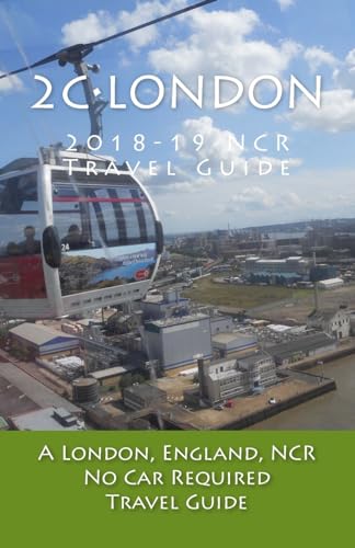 2C•London, 2018-19 NCR Travel Guide: A London, England, NCR, No Car Required, Travel Guide