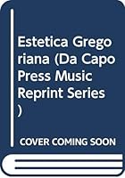 Estetica Gregoriana (Da Capo Press Music Reprint Series) 0306774143 Book Cover