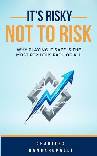 It's RIsky Not To Risk: Why Playing It Safe Is the Most Perilous Path of All
