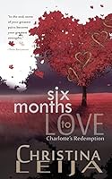 Six Months to Love: Charlotte's Redemption 1505409314 Book Cover
