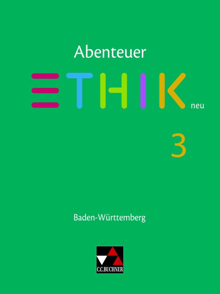 Abenteuer Ethik – Baden-Württemberg / Abenteuer Ethik BW 3: Unterrichtswerk für Ethik in der Sekundarstufe I (Abenteuer Ethik – Baden-Württemberg: Unterrichtswerk für Ethik in der Sekundarstufe I)