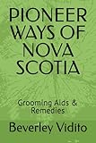 PIONEER WAYS OF NOVA SCOTIA: Grooming Aids & Remedies