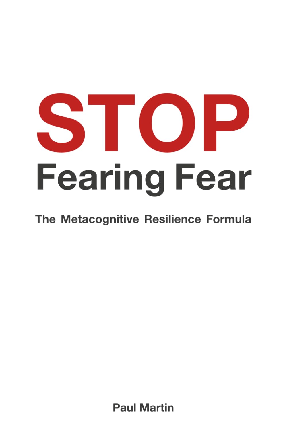 STOP Fearing Fear: The Metacognitive Resilience Formula